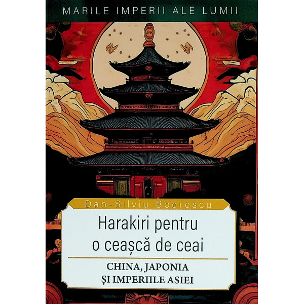Harakiri pentru o ceasca de ceai. China, Japonia si Imperiile Asiei