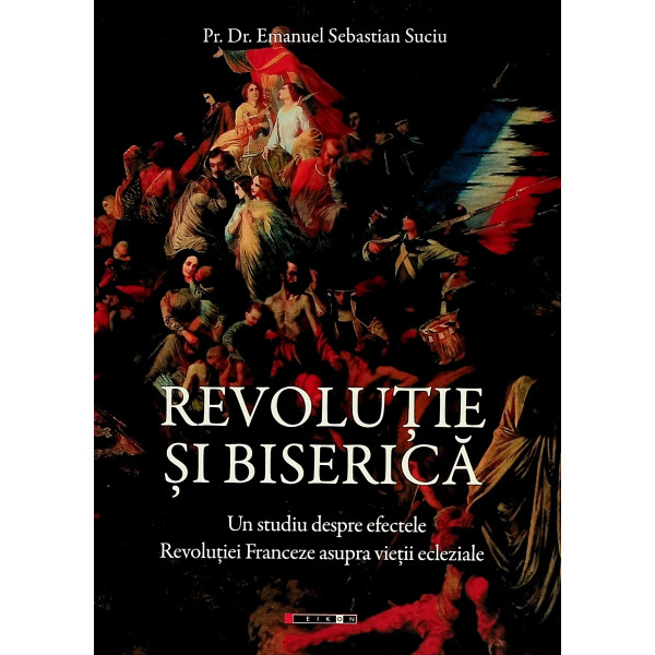 Revolutie si biserica. Un studiu despre efectele Revolutiei Franceze asupra vietii eclaziale