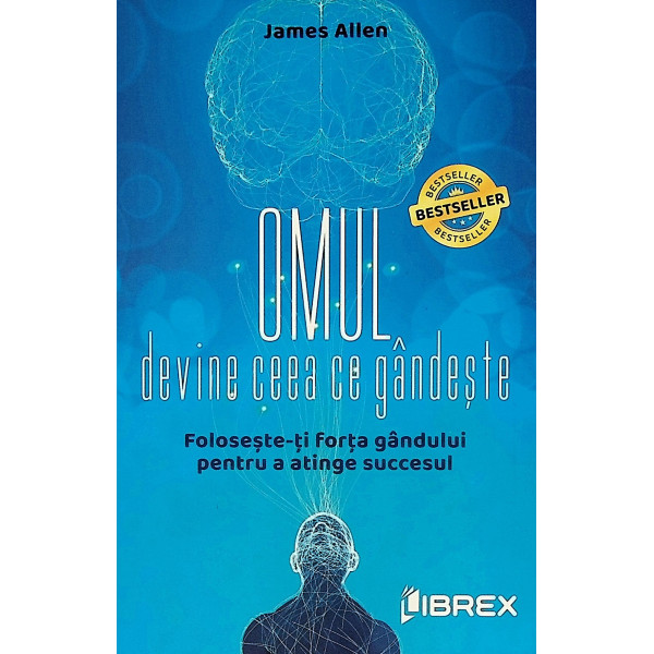 Omul devine ceea ce gandeste. Foloseste-ti forta gandului pentru a atinge succesul