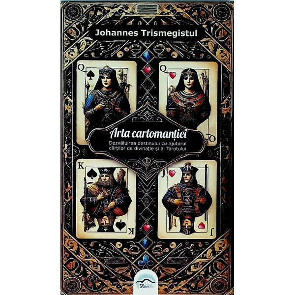 Arta Cartomantiei. Dezvaluirea destinului cu ajutorul cartilor de divinatie si al Taratolui