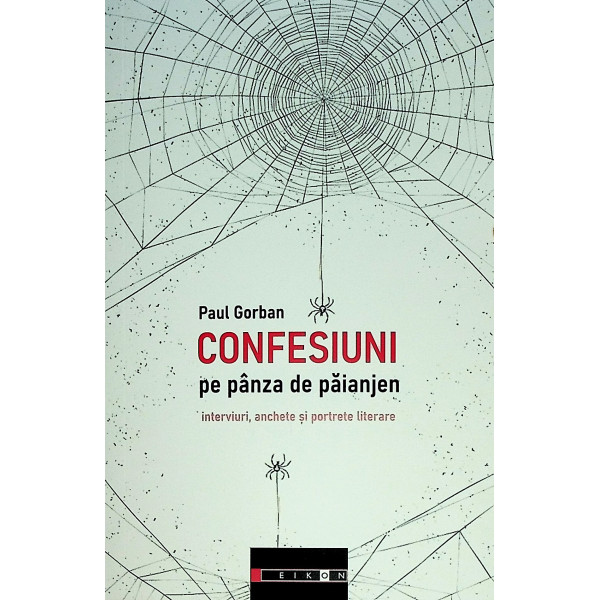 Confesiuni pe panza de paianjen. Interviuri, anchete si portrete literare