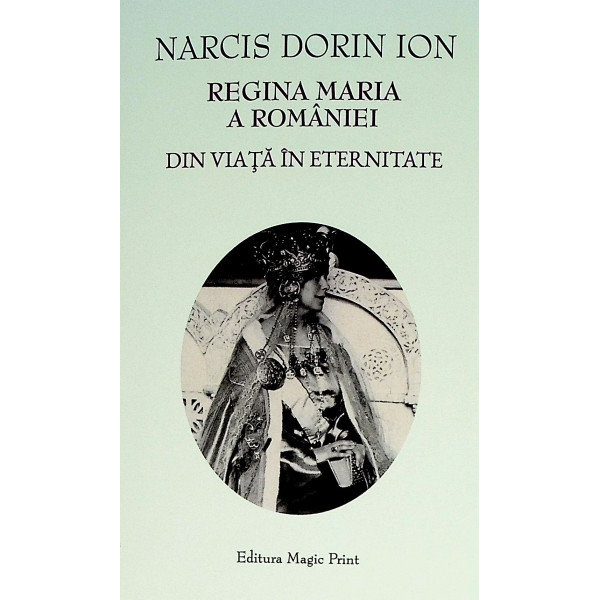 Regina Maria a Romaniei. Din viata in eternitate