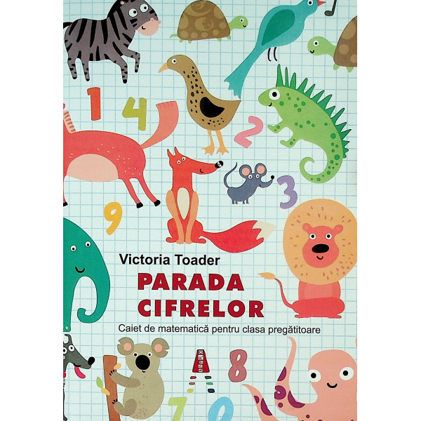Parada cifrelor. Caiet de matematica pentru clasa pregatitoare
