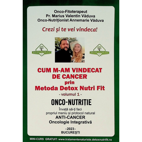 Cum m-am vindecat de cancer prin Metoda Detox Nutri Fit, vol. I - Onco-Nutritie. Invata sa-ti faci propriul meniu si protocol na