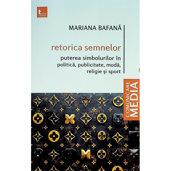 Retorica semnelor. Puterea simbolurilor in politica, publicitate, moda, religie si sport