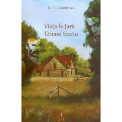 Viata la tara. Tanase Scatiu
