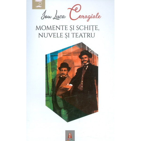 Momente si schite, nuvele si teatru