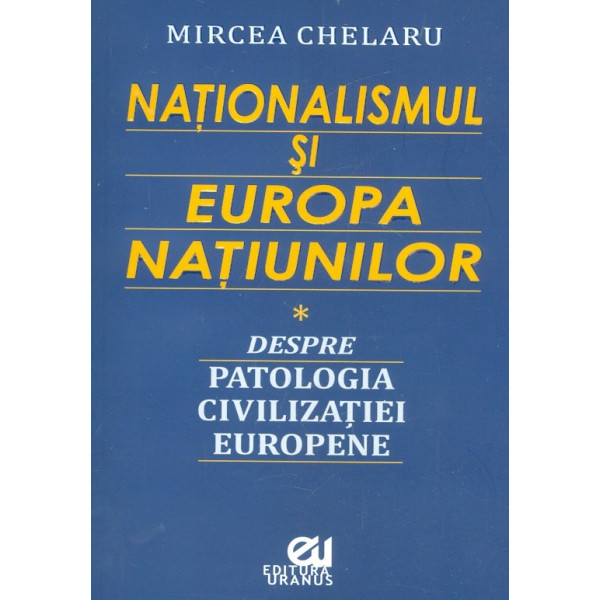 Nationalismul si Europa Natiunilor. Despre patologia civilizatiei europene