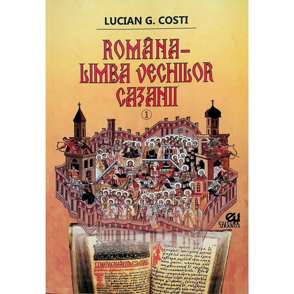 Romania-Limba vechilor cazanii,Volumul 1