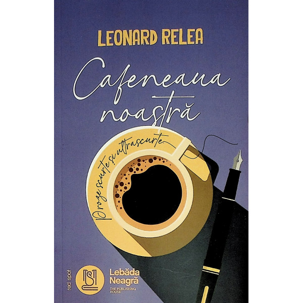 Cafeneaua noastra. Proze scurte si ultrascurte