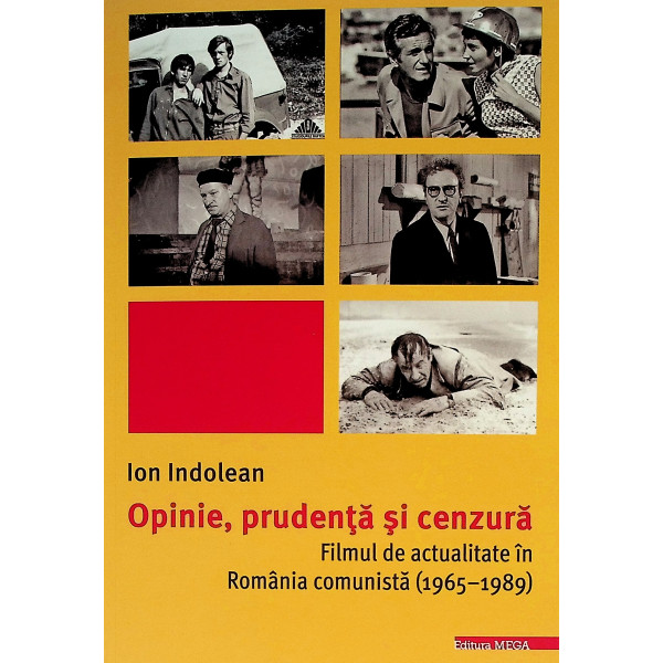 Opinie, prudenta si cenzura. Filmul de actualitate in Romania comunista (1965-1989)