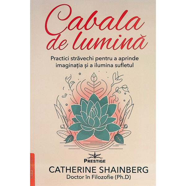 Cabala de lumina. Practici stravechi pentru a aprinde imaginatia si a ilumina sufletul