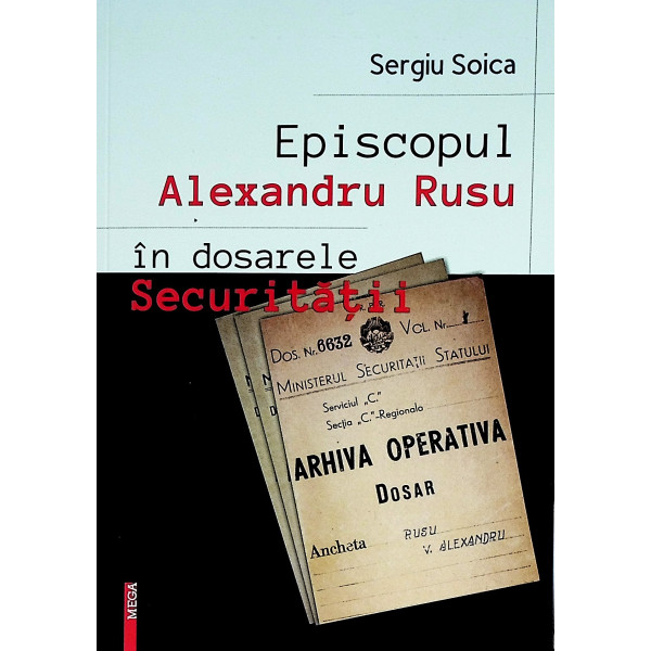 Episcopul Alexandru Rusu in dosarele Securitatii