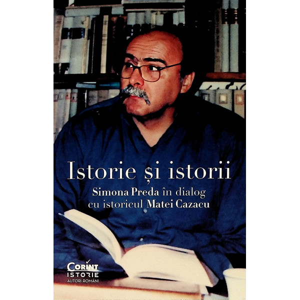 Istorie si istorii. Simona Preda in dialog cu istoricul Matei Cazacu