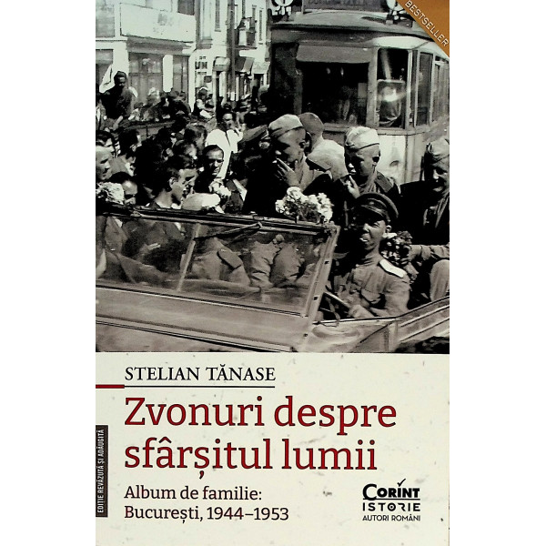 Zvonuri despre sfarsitul lumii. Album de familie: Bucuresti, 1944-1953