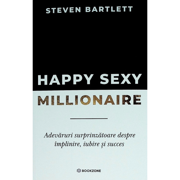 Happy sexy millionaire. Adevaruri surprinzatoare despre implinire, iubire si succes