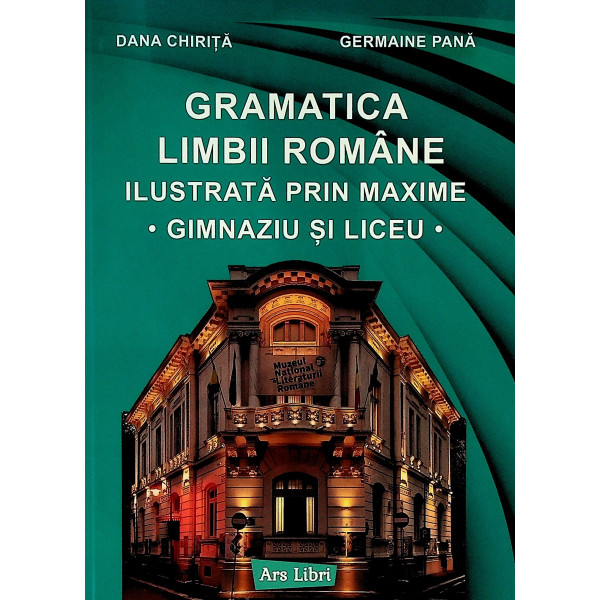 Gramatica Limbii romane ilustrata prin maxime - Gimnaziu si liceu