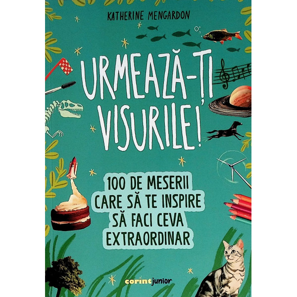 Urmeaza-ti visurile! 100 de meserii care sa te inspire sa faci ceva extraordinar