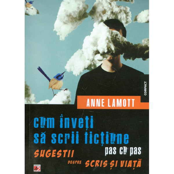 Cum inveti sa scrii fictiune pas cu pas: sugestii despre scris si viata