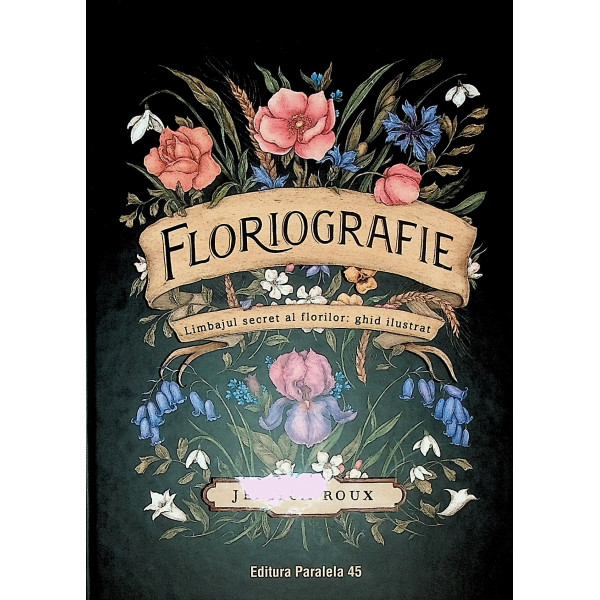 Floriografie. Limbajul secret al florilor. Ghid ilustrat