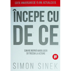 Incepe cu de ce. Cum ne inspira marii lideri sa trecem la actiune