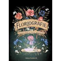Floriografie. Limbajul secret al florilor. Ghid ilustrat