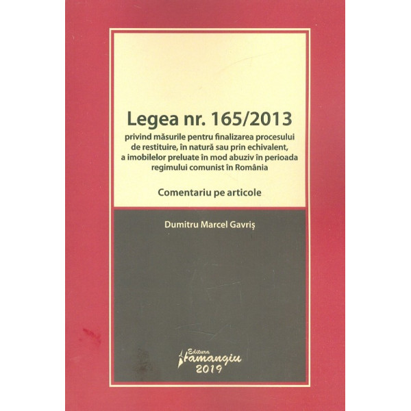Legea nr. 165/2013 privind masurile pentru finalizarea procesului de restituire, in natura sau prin echivalent, a imobilelor pre