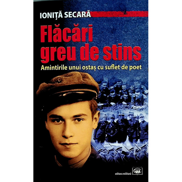 Flacari greu de stins. Amintirile unui ostas cu suflet de poet