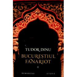Bucurestiul fanariot, vol. I
