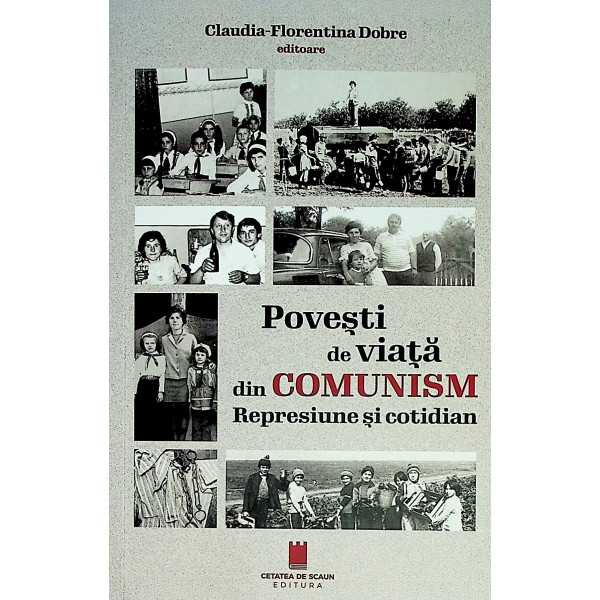 Povesti de viata din comunism. Represiune si cotidian