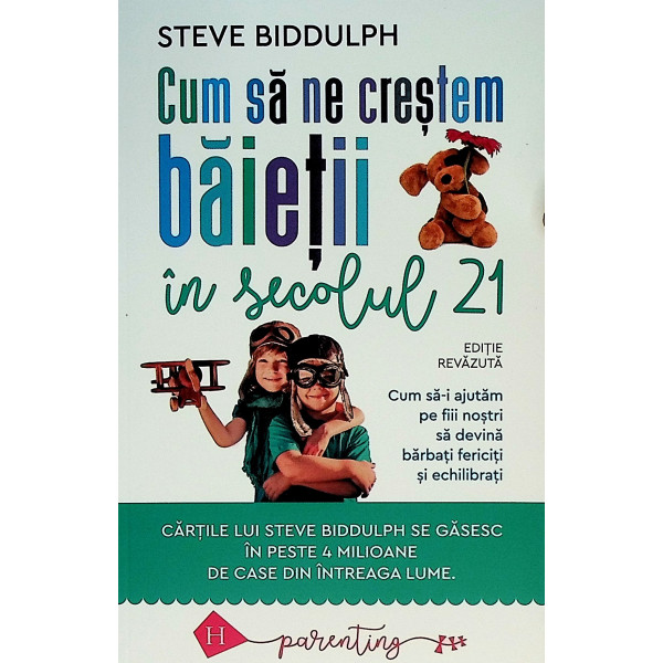 Cum sa ne crestem baietii in secolul 21. Cum sa-i ajutam pe fii nostri sa devina barbati fericiti si echilibrati