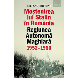 Mostenirea lui Stalin in Romania. Regiunea autonoma maghiara 1952-1960