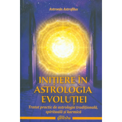 Initiere in astrologia evolutiei. Tratat practic de astrologie traditionala, spirituala si karmica