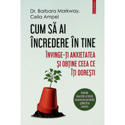 Cum sa ai incredere in tine. Invinge-ti anxietatea si obtine ceea ce iti doresti