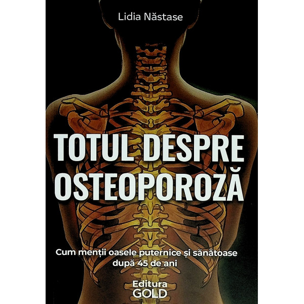 Totul despre osteoporoza. Cum mentii oasele puternice si sanatoase dupa 45 de ani