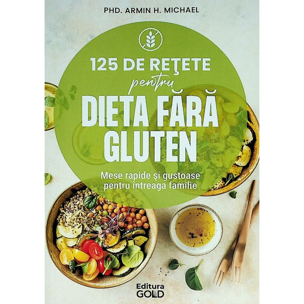 125 de retete pentru dieta fara gluten. Mese rapide si gustoase pentru intreaga familie