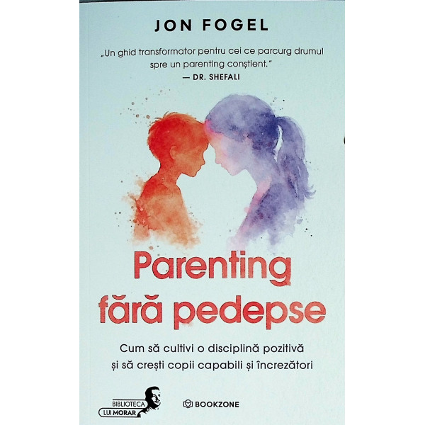 Parenting fara pedepse. Cum sa cultivi o disciplina pozitiva si sa cresti copii capabili si increzatori