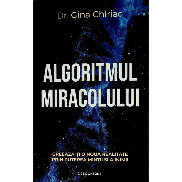 Algoritmul miracolului. Creeaza-ti o noua realitate prin puterea mintii si a inimii