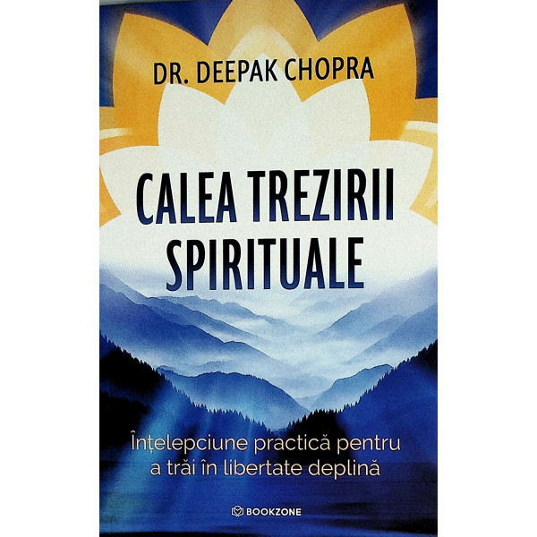 Calea trezirii spirituale. Intelepciunea practica pentru a trai in libertate deplina
