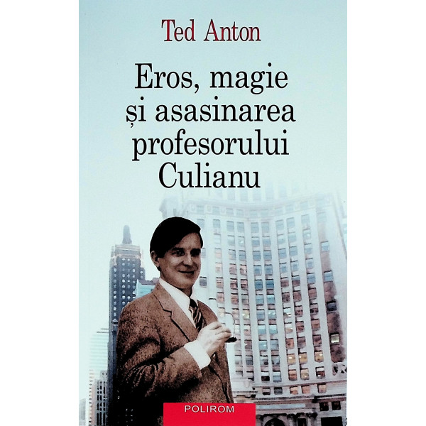 Eros, magie si asasinarea profesorului Culianu