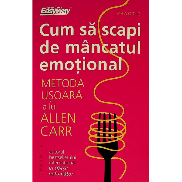 Cum sa scapi de mancatul emotional. Metoda usoara a lui Allen Carr