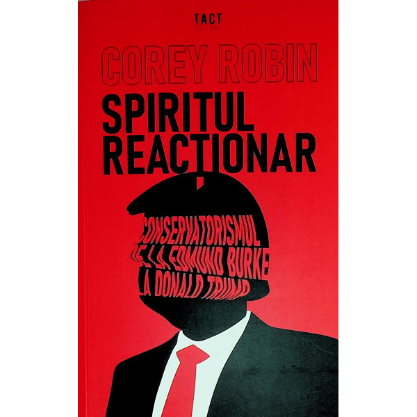 Spiritul reactionar. Conservatorismul de la Edmund Burke la Donald Trump