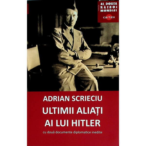 Ultimii aliati ai lui Hitler. Cu doua documente diplomatice inedite