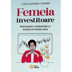 Femeia investitoare. Maximizeaza-ti randamentele cu strategii de investitii active