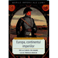 Europa, continentul imperiilor. De la Carol cel Mare la al Treilea Reich