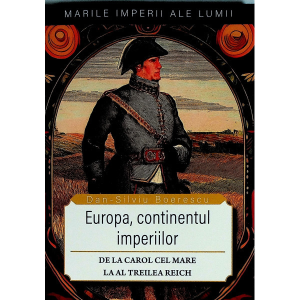 Europa, continentul imperiilor. De la Carol cel Mare la al Treilea Reich