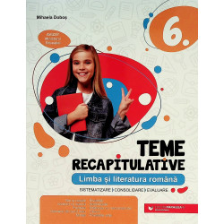 Limba si literatura romana, clasa a VI-a. Teme recapitulative