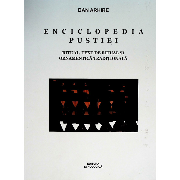 Enciclopedia pustiei. Ritual, text de ritual si ornamentica tradionala