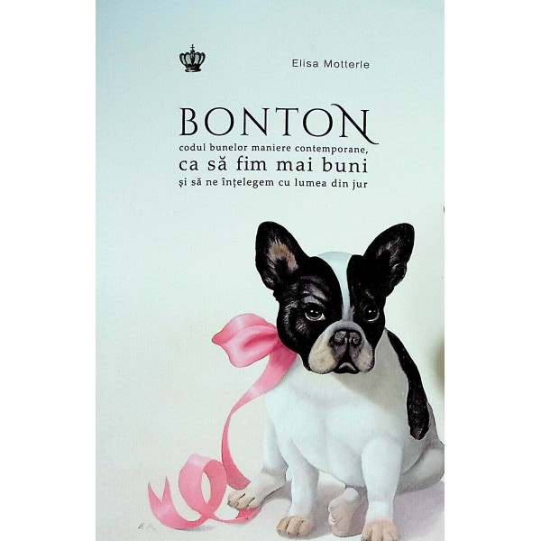 Bonton. Codul bunelor maniere contemporane, ca sa fim mai buni si sa ne intelegem cu lumea din jur