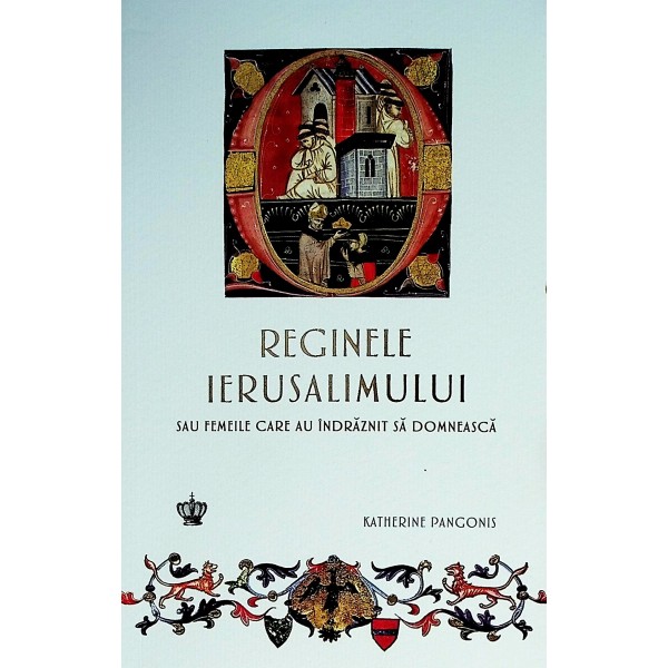 Reginele Ierusalimului sau femeile care au indraznit sa domneasca